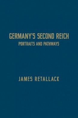 James Retallack - Germany's Second Reich - 9781442650572 - V9781442650572