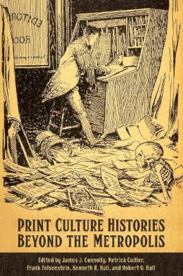 James J. Connolly - Print Culture Histories Beyond the Metropolis - 9781442650626 - V9781442650626