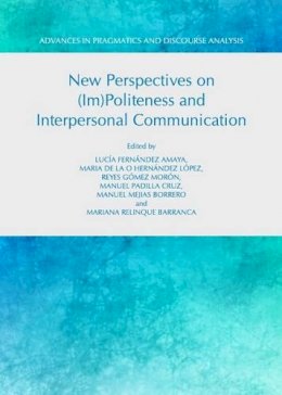 . Ed(S): Amaya, Lucis Fernandez; Lopez, Maria De La O. Hernandez; Moron, Reyes Gomez; Cruz, Manuel Padilla; Borrero, Manuel Mejias; Barranca, Mariana - New Perspectives on (Im)politeness and Interpersonal Communication - 9781443841719 - V9781443841719