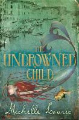 Michelle Lovric - The Undrowned Child - 9781444000047 - V9781444000047