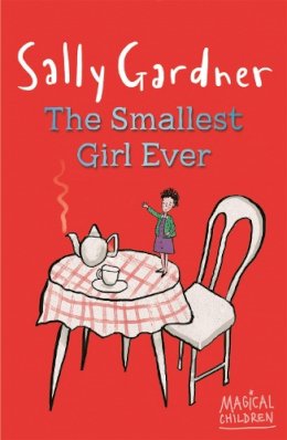 Sally Gardner - Magical Children: The Smallest Girl Ever - 9781444011623 - V9781444011623