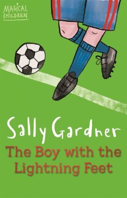 Sally Gardner - Magical Children: The Boy with the Lightning Feet - 9781444011654 - V9781444011654