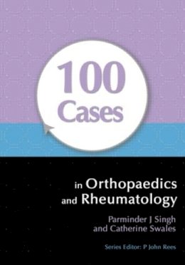 Parminder Singh - 100 Cases in Orthopaedics and Rheumatology - 9781444117943 - V9781444117943