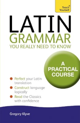 Dr Gregory Klyve - Latin Grammar You Really Need to Know: Teach Yourself - 9781444189605 - V9781444189605