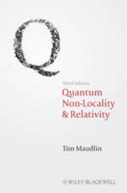 Tim Maudlin - Quantum Non-Locality and Relativity: Metaphysical Intimations of Modern Physics - 9781444331271 - V9781444331271