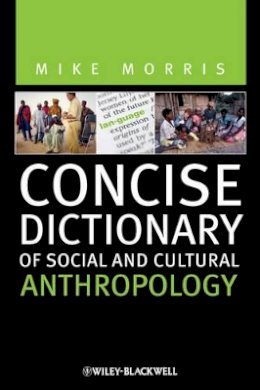 Mike Morris - Concise Dictionary of Social and Cultural Anthropology - 9781444332094 - V9781444332094