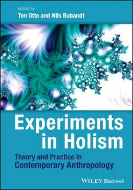Ton Otto - Experiments in Holism: Theory and Practice in Contemporary Anthropology - 9781444333237 - V9781444333237
