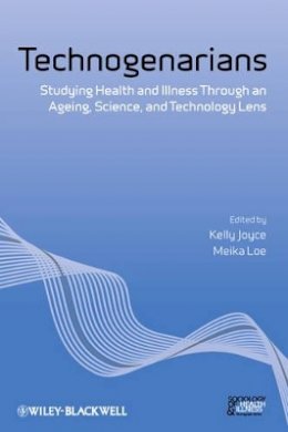 Kelly Joyce - Technogenarians: Studying Health and Illness Through an Ageing, Science, and Technology Lens - 9781444333800 - V9781444333800