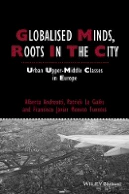 Alberta Andreotti - Globalised Minds, Roots in the City: Urban Upper-middle Classes in Europe - 9781444334845 - V9781444334845