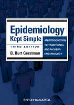 B. Burt Gerstman - Epidemiology Kept Simple: An Introduction to Traditional and Modern Epidemiology - 9781444336085 - V9781444336085