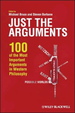 Michael Bruce - Just the Arguments: 100 of the Most Important Arguments in Western Philosophy - 9781444336382 - V9781444336382