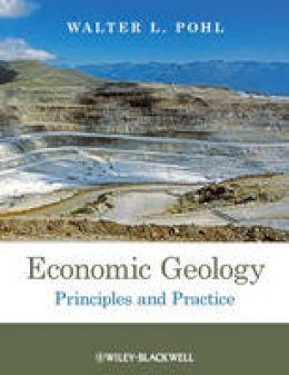 Professor Walter L. Pohl - Economic Geology: Principles and Practice - 9781444336634 - V9781444336634