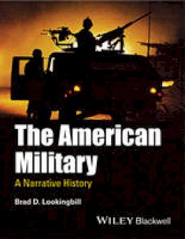 Brad D. Lookingbill - The American Military: A Narrative History - 9781444337365 - V9781444337365