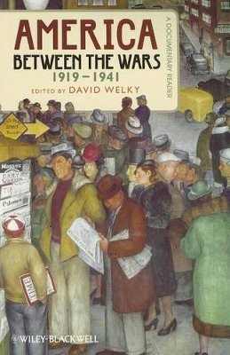 David Welky - America Between the Wars, 1919-1941: A Documentary Reader - 9781444338973 - V9781444338973