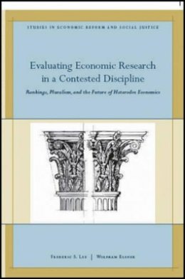 Frederic S. Lee - Evaluating Economic Research in a Contested Discipline: Ranking, Pluralism, and the Future of Heterodox Economics - 9781444339468 - V9781444339468