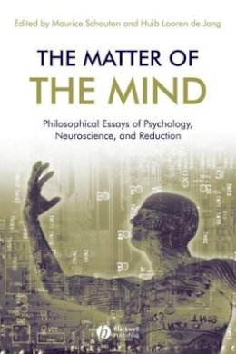 Maurice Schouten - The Matter of the Mind: Philosophical Essays on Psychology, Neuroscience and Reduction - 9781444350869 - V9781444350869