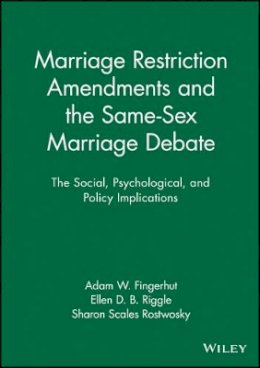 Adam W. Fingerhut - Marriage Restriction Amendments and the Same-Sex Marriage Debate: The Social, Psychological, and Policy Implications - 9781444361445 - V9781444361445