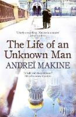 Andrei Makine - The Life of an Unknown Man - 9781444700480 - V9781444700480
