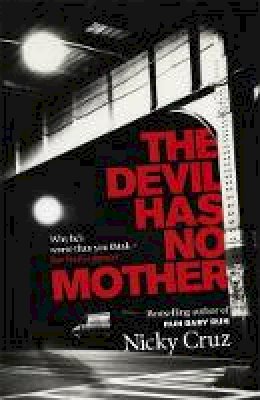 Nicky Cruz - The Devil Has No Mother: Why he´s Worse than You Think - but God is Greater - 9781444703337 - V9781444703337