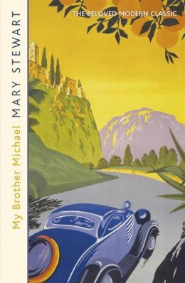 Mary Stewart - My Brother Michael: The genre-defining tale of adventure, intrigue and murder from the Queen of the Romantic Mystery - 9781444711233 - V9781444711233