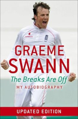 Graeme Swann - Graeme Swann: The Breaks Are Off - My Autobiography: My rise to the top - 9781444727401 - V9781444727401