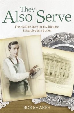 Tom Quinn - They Also Serve: The real life story of my time in service as a butler - 9781444735925 - V9781444735925