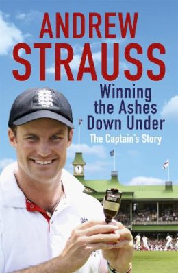 Andrew Strauss - Andrew Strauss: Winning the Ashes Down Under: Coming out on Top - 9781444736212 - V9781444736212