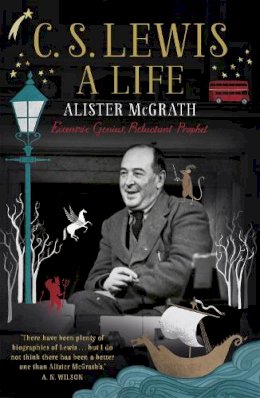 Alister McGrath - C. S. Lewis: A Life: Eccentric Genius, Reluctant Prophet - 9781444745542 - V9781444745542