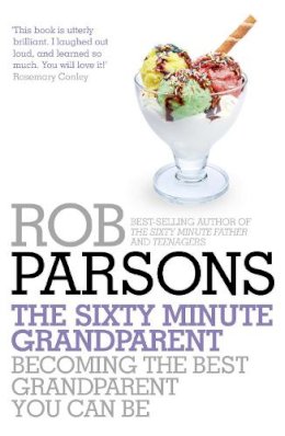 Hodder & Stoughton General Division - The Sixty Minute Grandparent: Becoming the Best Grandparent You Can Be - 9781444745702 - V9781444745702