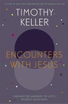 Timothy Keller - Encounters With Jesus: Unexpected Answers to Life´s Biggest Questions - 9781444754162 - V9781444754162