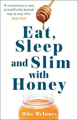 Mike McInnes - Eat, Sleep And Slim With Honey: The new scientific breakthrough - 9781444775914 - V9781444775914