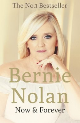 Bernie Nolan - Now and Forever - 9781444776805 - 9781444776805