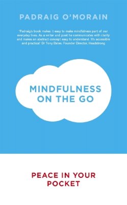 Padraig O´morain - Mindfulness on the Go: Peace in Your Pocket - 9781444786002 - V9781444786002