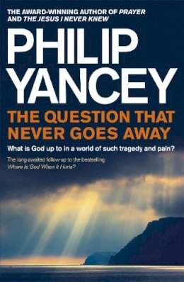 Philip Yancey - The Question that Never Goes Away: What is God up to in a world of such tragedy and pain? - 9781444788556 - V9781444788556