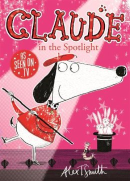 Alex T. Smith - Claude in the Spotlight - 9781444909296 - V9781444909296