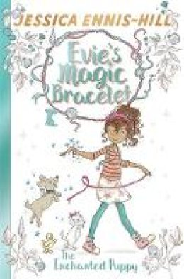 Jessica Ennis-Hill - Evie´s Magic Bracelet: The Enchanted Puppy: Book 2 - 9781444934403 - KSS0014055