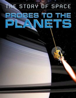Steve Parker - The Story of Space: Probes to the Planets - 9781445140476 - V9781445140476