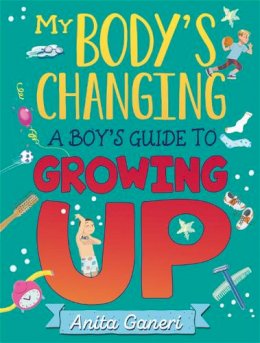 Anita Ganeri - My Body´s Changing: A Boy´s Guide to Growing Up - 9781445169736 - 9781445169736