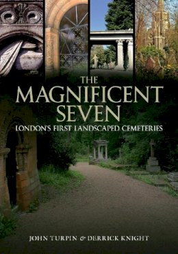 John Turpin - The Magnificent Seven: London´s First Landscaped Cemeteries - 9781445600383 - V9781445600383