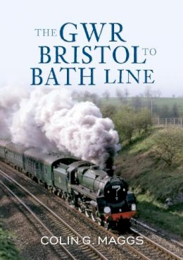 Colin Maggs - The GWR Bristol to Bath Line - 9781445601939 - V9781445601939