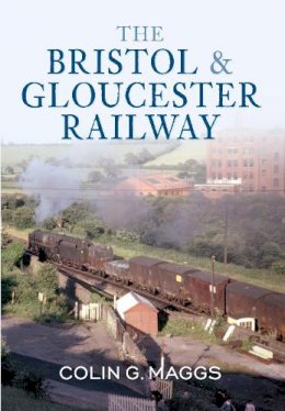 Colin G. Maggs - The Bristol & Gloucester Railway - 9781445602608 - V9781445602608