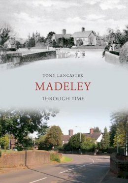 Tony Lancaster - Madeley Through Time - 9781445603872 - V9781445603872