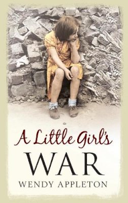 Wendy Appleton - A Little Girl´s War - 9781445606392 - V9781445606392