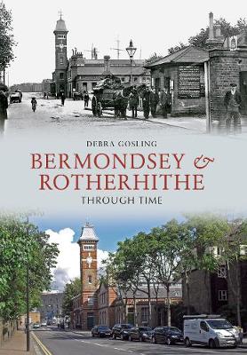 Debra Gosling - Bermondsey & Rotherhithe Through Time - 9781445606446 - V9781445606446