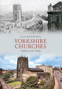 Alan Whitworth - Yorkshire Churches Through Time - 9781445606675 - V9781445606675