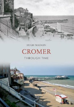 Hugh Madgin - Cromer Through Time - 9781445606767 - V9781445606767