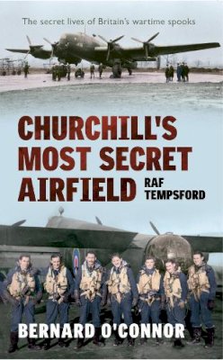Bernard O´connor - Churchill´s Most Secret Airfield: RAF Tempsford - 9781445606903 - V9781445606903