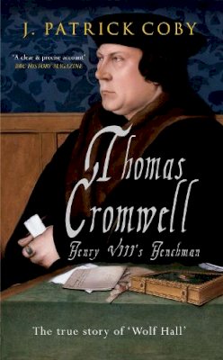 J. Patrick Coby - Thomas Cromwell: The True Story of ´Wolf Hall´ - 9781445614106 - V9781445614106