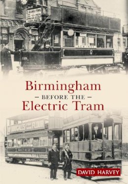 Distinguished Profess David Harvey - Birmingham Before the Electric Tram - 9781445616223 - V9781445616223