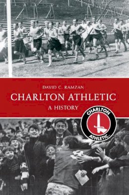 David Ramzan - Charlton Athletic A History - 9781445616575 - V9781445616575